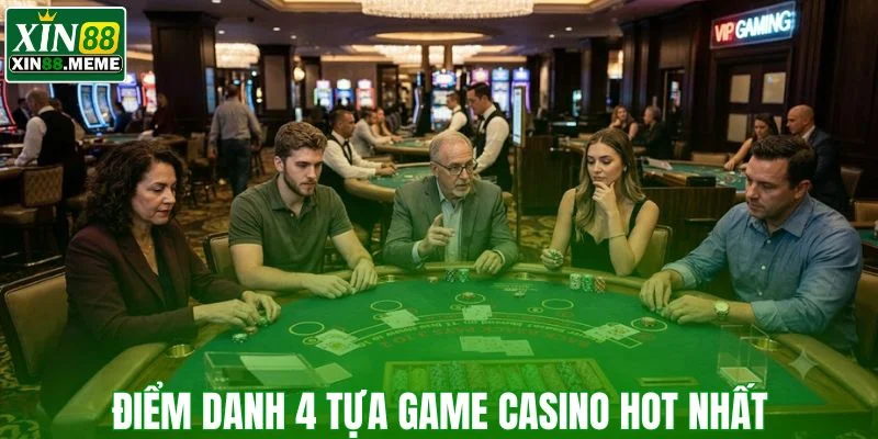 Điểm danh qua 4 tựa game casino hot nhất tại XIN88