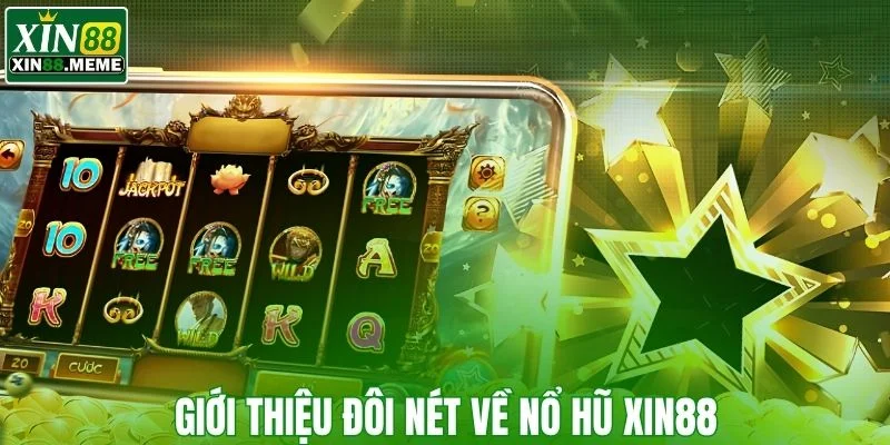 Giới thiệu đôi nét về nổ hũ XIN88