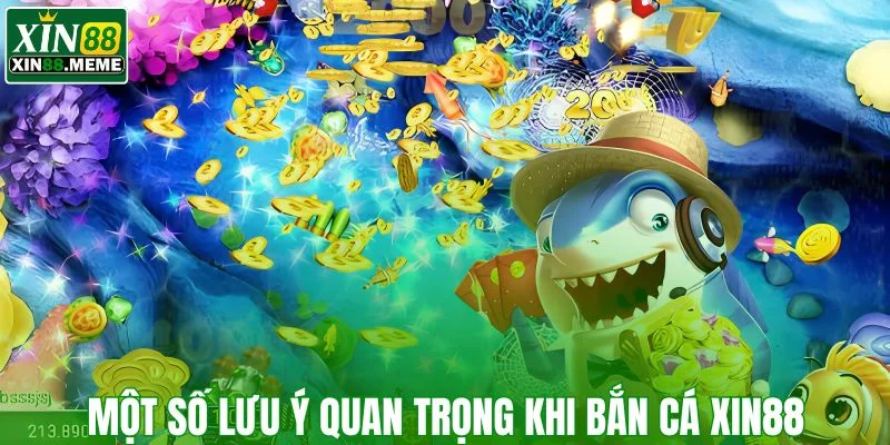 Một số lưu ý quan trọng khi bắn cá XIN88