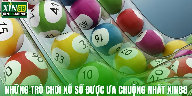 Những trò chơi xổ số được ưa chuộng nhất XIN88