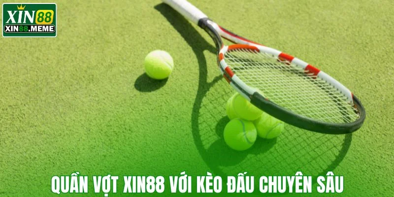 Quần vợt XIN88 với kèo đấu chuyên sâu