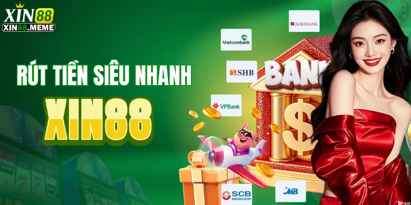 Rút tiền XIN88 siêu an toàn bảo mật tuyệt đối