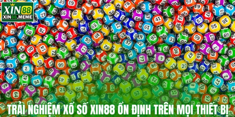 Trải nghiệm xổ số XIN88 ổn định trên mọi thiết bị