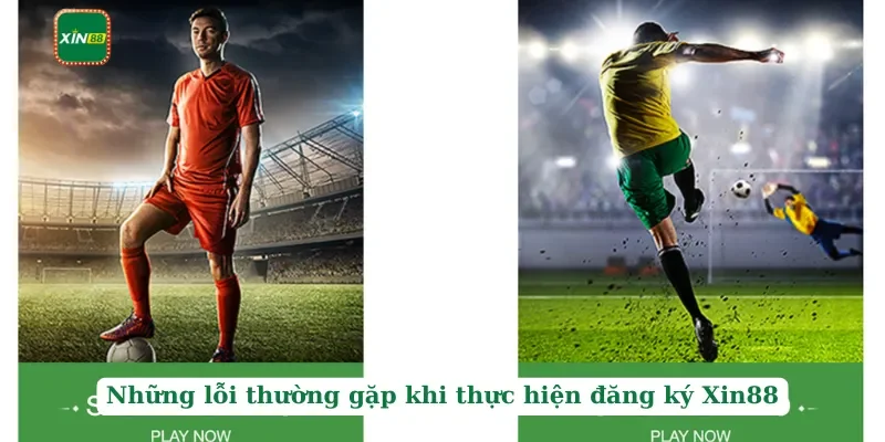 Đăng ký Xin88 3 Những lỗi thường gặp khi thực hiện đăng ký Xin88