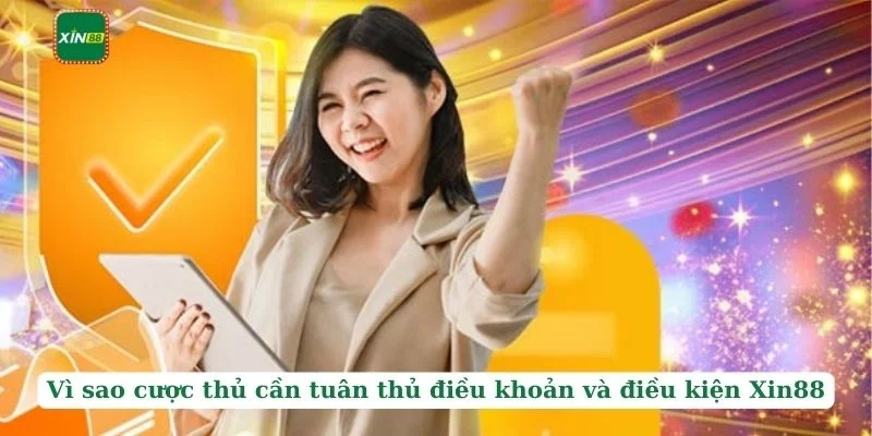 Điều khoản điều kiện 3 Vì sao cược thủ cần tuân thủ điều khoản và điều kiện Xin88