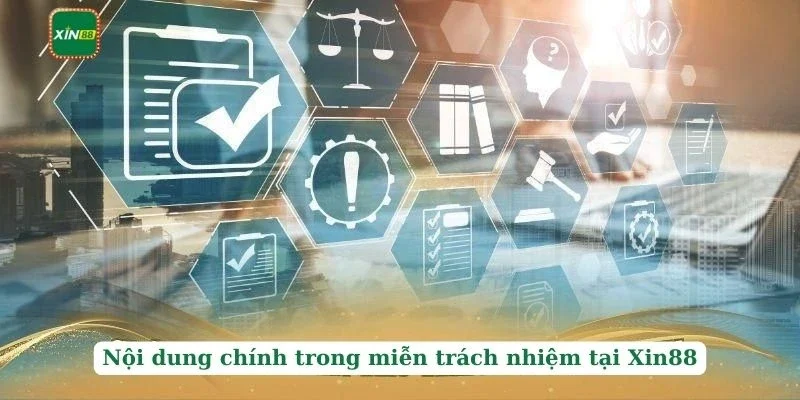 Miễn trừ trách nhiệm 2 Nội dung chính trong miễn trách nhiệm tại Xin88