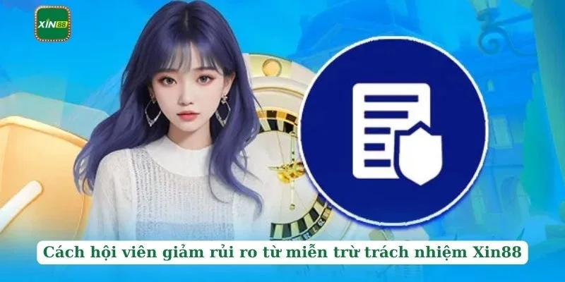 Miễn trừ trách nhiệm 3 Cách hội viên giảm rủi ro từ miễn trừ trách nhiệm Xin88