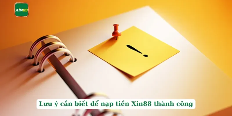 Nạp tiền Xin88 3 Lưu ý cần biết để nạp tiền Xin88 thành công
