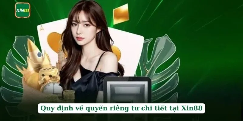 Quyền Riêng Tư 1 Quy định về quyền riêng tư chi tiết tại Xin88