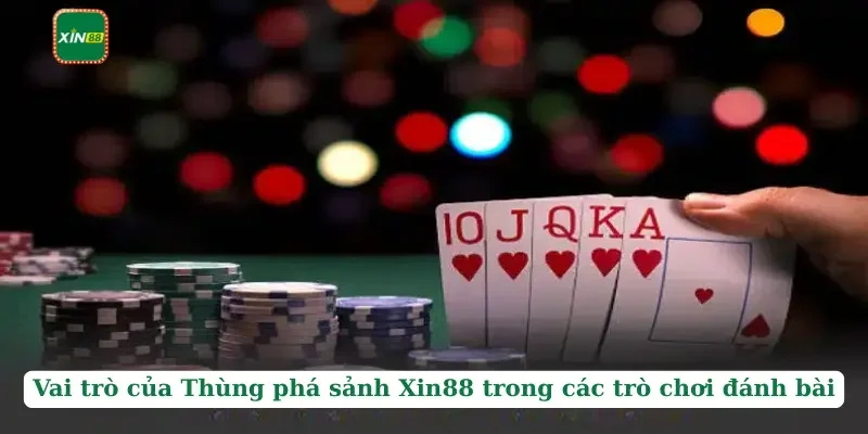 Thùng Phá Sảnh Xin88 - Bộ Bài Quyền Lực Nhất Hiện Nay 3 Vai trò của Thùng phá sảnh Xin88 trong các trò chơi đánh bài