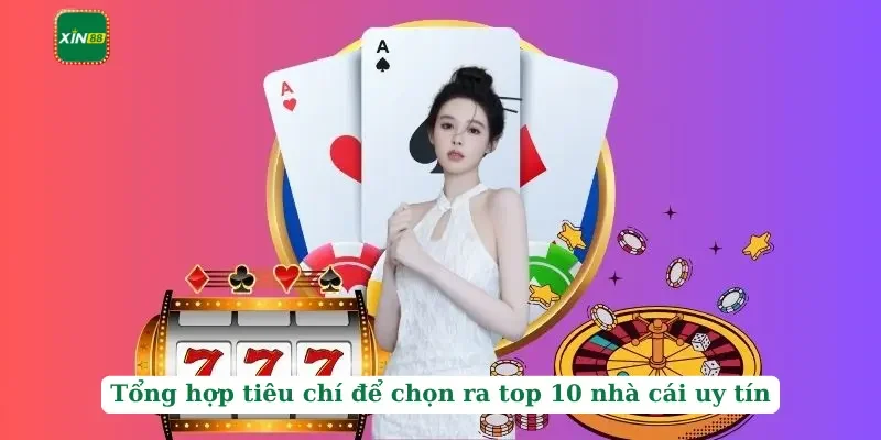 Top 10 Nhà Cái Uy Tín Và Chất Lượng Nhất Trong Năm 2025 4 Tổng hợp tiêu chí để chọn ra top 10 nhà cái uy tín