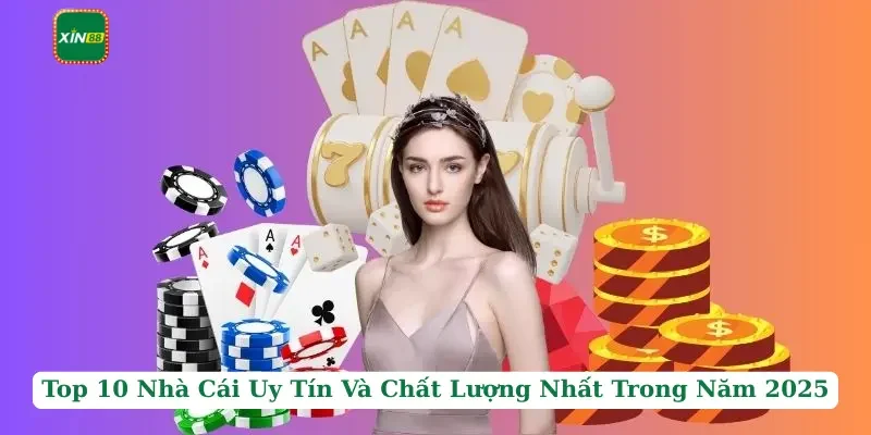 Top 10 Nhà Cái Uy Tín Và Chất Lượng Nhất Trong Năm 2025