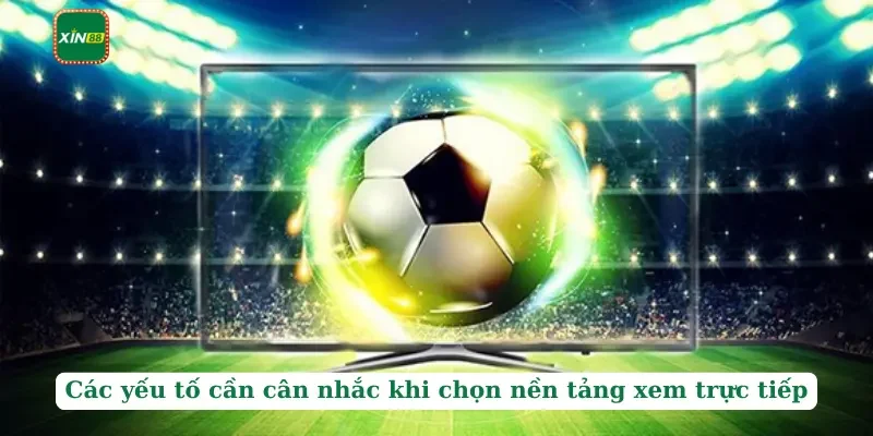 Trực Tiếp Bóng Đá Anh - Tiêu Chí Để Chọn Được Kênh Uy Tín 3 Các yếu tố cần cân nhắc khi chọn nền tảng xem trực tiếp
