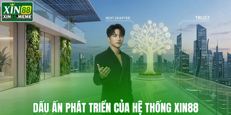 Dấu ấn phát triển của hệ thống XIN88