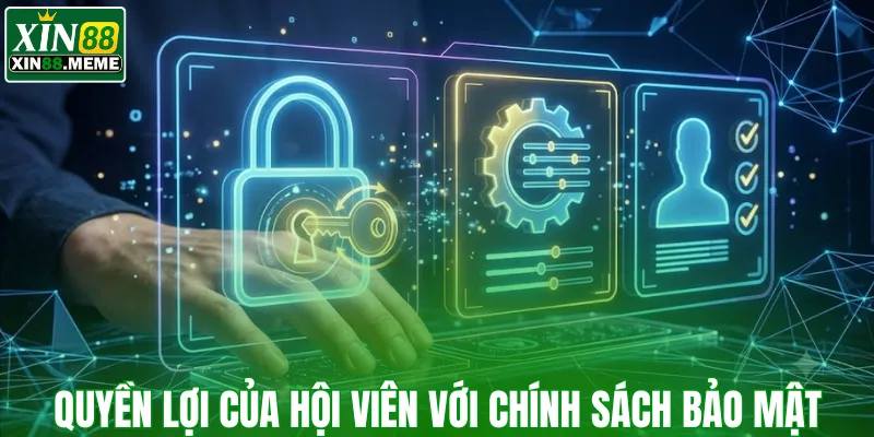 Quyền lợi của hội viên với chính sách bảo mật