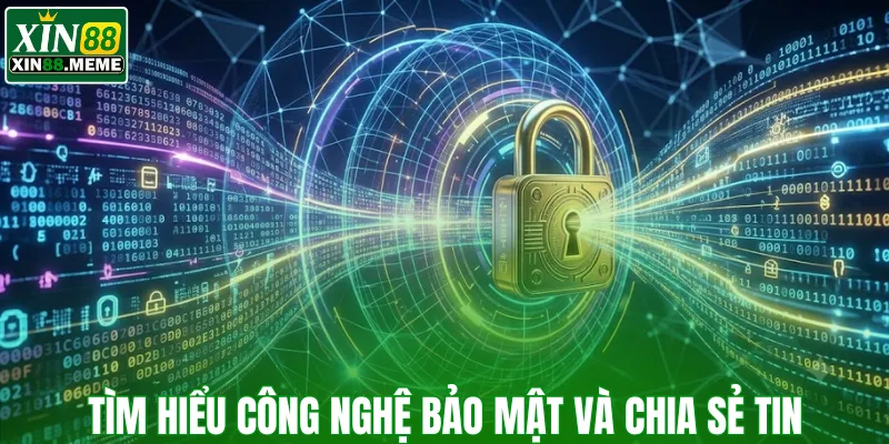 Tìm hiểu công nghệ bảo mật và chia sẻ tin
